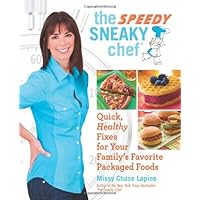 The Speedy Sneaky Chef: Quick, Healthy Fixes for Your Favorite Packaged Foods