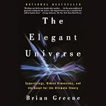 The Elegant Universe: Superstrings, Hidden Dimensions, and the Quest for the Ultimate Theory | Brian Greene
