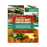 the ultimate paleo diet guide and recipes delicious paleo recipes for ultimate health and weight loss volume 1
