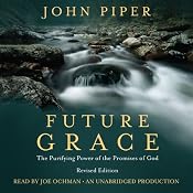 Future Grace: The Purifying Power of the Promises of God, Revised Edition | [John Piper]