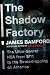 The Shadow Factory: The Ultra-Secret NSA from 9/11 to the Eavesdropping on America