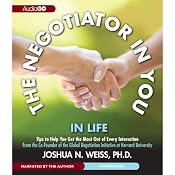 The Negotiator in You: In Life: Tips to Help You Get the Most of Every Interaction | [Joshua N. Weiss]