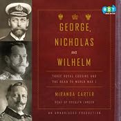George, Nicholas and Wilhelm: Three Royal Cousins and the Road to World War I | [Miranda Carter]