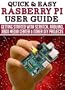Raspberry Pi User Guide: Getting started with Scratch, Arduino, Xbox Media Center & Other DIY projects (Quick and Easy Series)