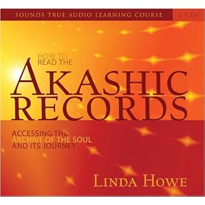 How to Read the Akashic Records: Accessing the Archive of the Soul and Its Journey by Linda Howe