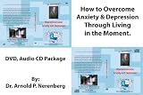 How to Overcome Anxiety and Depression Through Living in the Moment. DVD & CD Package