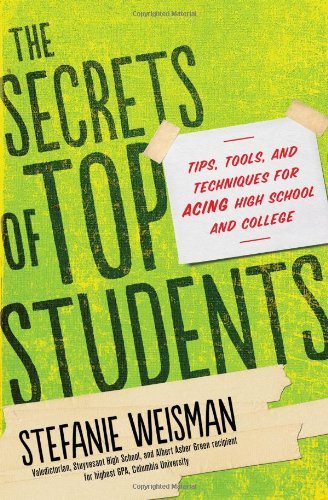 The Secrets of Top Students: Tips, Tools, and Techniques for Acing High School and College by Weisman Stefanie (2013-05-07) Paperback