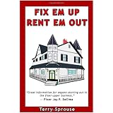 Fix 'em Up, Rent 'em Out: How to Start Your Own House Fix-up & Rental Business in Your Spare Time; or, Investing in Real Estate and Creating Wealth with Fixer-Upper Houses