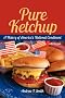 Pure Ketchup: A History of America's National Condiment