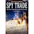 Spy Trade: How Israel's Lobby Undermines America's Economy by Grant F. Smith and Michael Scheuer