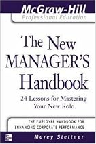 The New Manager's Handbook: 24 Lessons for Mastering Your New Role (McGraw-Hill Professional Education Series)