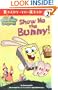 Show Me the Bunny! (Ready-To-Read Spongebob Squarepants - Level 2)
