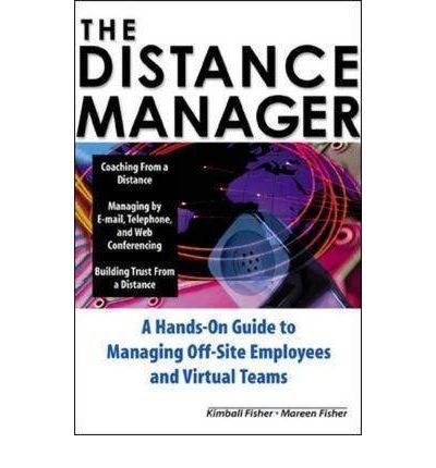 [(The Distance Manager: A Hands-on Guide to Managing Off-site Employees and Virtual Teams )] [Author: Kimball Fisher] [Oct-2000]