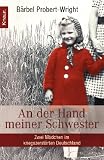 An der Hand meiner Schwester: Zwei M&auml;dchen im kriegszerst&ouml;rten Deutschland - B&auml;rbel Probert-Wright