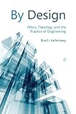 By design : ethics, theology, and the practice of engineering