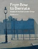 From bow to biennale : artists of the East London Group