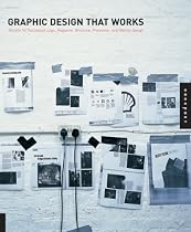 Graphic Design That Works: Secrets for Successful Logo, Magazine, Brochure, Promotion, and Identity Design
