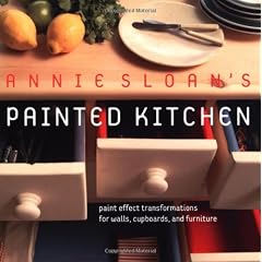 Annie Sloan's Painted Kitchen: Paint Effect Transformations for Walls, Cupboards, and Furniture