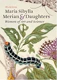 Maria Sibylla Merian & Daughters : Women Of Art And Science