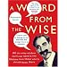 A Word from the Wise: All the Witty Wisdom You'll Ever Need in One Lifetime from Those Who've Already Been There