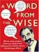 Books : A Word from the Wise: All the Witty Wisdom You'll Ever Need in One Lifetime from Those Who've Already Been There
