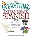 Book The Everything Intermediate Spanish Book: Take Your Spanish Speaking, Writing, and Reading Skills to the Next Level (Everything: Language and Literatu