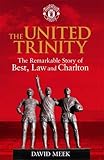 The united trinity : the remarkable story of Best, Law and Charlton