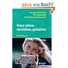 Fotos sehen, verstehen, gestalten: Eine Psychologie der Fotografie