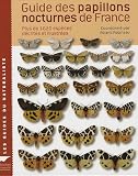 Guide des papillons nocturnes de France : Plus de 1620 espèces décrites et illustrées