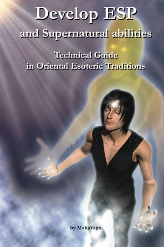 Develop ESP and Supernatural Abilities: Technical Guide in Oriental Esoteric Traditions