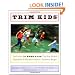 Trim Kids(TM): The Proven 12-Week Plan That Has Helped Thousands of Children Achieve a Healthier Weight