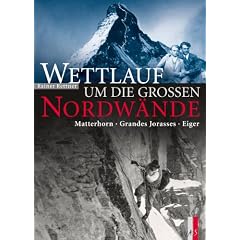 Wettlauf um die grossen Nordw�nde: Matterhorn - Grandes Jorasses - Eiger