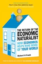 The Return of The Economic Naturalist: How Economics Helps Make Sense of Your World