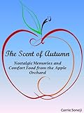 The Scent of Autumn: Nostalgic Memories and Comfort Food from the Apple Orchard
