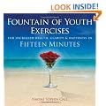 Fountain Of Youth Exercises : For Vitality, Radiance, Joy & Fulfillment in Fifteen Minutes