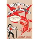 Minders of Make-Believe: Idealists, Entrepreneurs, and the Shaping of AmericanChildren's Literature