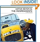 Lotus Seven & the Independents: Featuring the Lotus Seven and a History of the World's Independent Builders