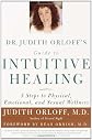 Dr. Judith Orloff's Guide to Intuitive Healing: 5 Steps to Physical, Emotional, and Sexual Wellness