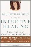 Dr. Judith Orloff's Guide to Intuitive Healing: 5 Steps to Physical, Emotional, and Sexual Wellness