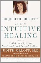 Dr. Judith Orloff's Guide to Intuitive Healing: 5 Steps to Physical, Emotional, and Sexual Wellness