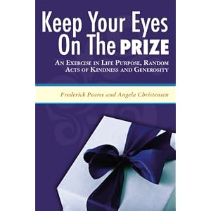 KEEP YOUR EYES ON THE PRIZE: An Exercise in Life Purpose, Random Acts of Kindness and Generosity
