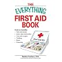 Everything First Aid Book: How to Handle Falls and Breaks, Choking, Cuts and Scrapes, Insect Bites and Rashes, Burns, Poisoning, and When to Call 911 (Everything Series)