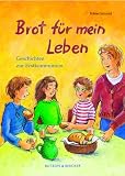 Brot f&uuml;r mein Leben: Geschichten zur Erstkommunion - 