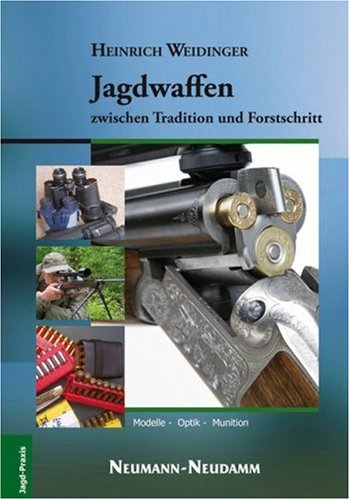 Neumann-Neudamm Jagdwaffen zwischen Tradition und Fortschritt: Modelle - Einsatz - Optimierung