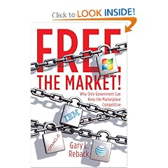 Free the Market!: Why Only Government Can Keep the Marketplace Competitive