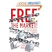 Free the Market!: Why Only Government Can Keep the Marketplace Competitive