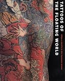 Tattoos of the Floating World: Ukiyo-e Motifs in the Japanese Tattoo: Ukiyo-e Motifs in Japanese Tattoo