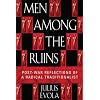Men Among the Ruins: Post-War Reflections of a Radical Traditionalist