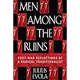 Men Among the Ruins: Post-War Reflections of a Radical Traditionalist