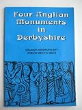 Four Anglian monuments in Derbyshire : Bakewell, Bradbourne, Eyam and Wirksworth